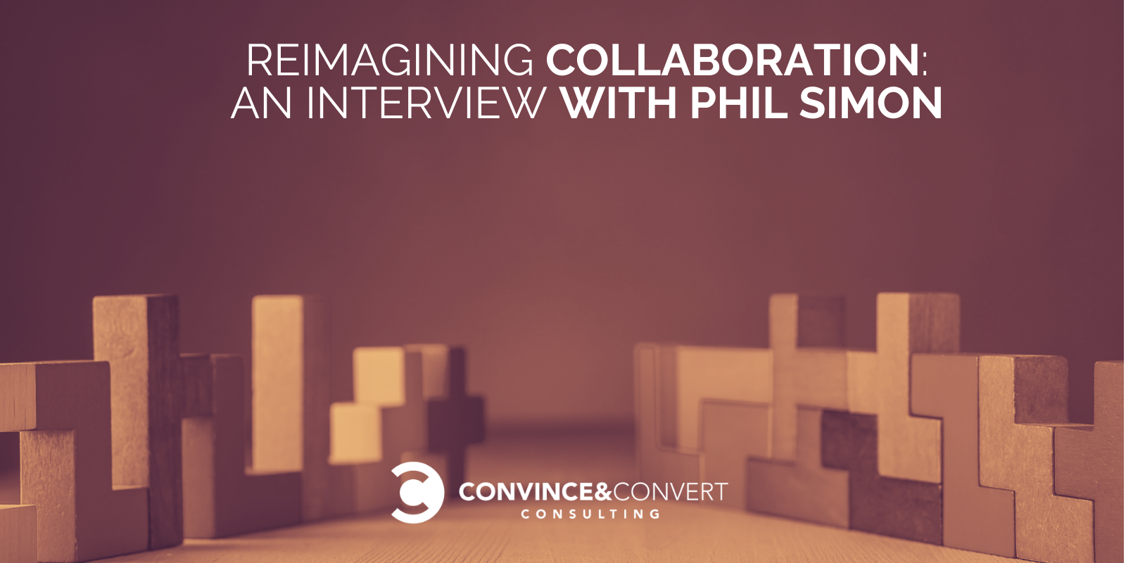 Reimagining Collaboration: Interview with Phil Simon ...