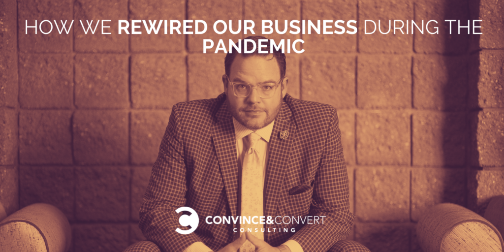 How We Successfully Rewired Our Industry In the end of the Pandemic at Persuade & Convert