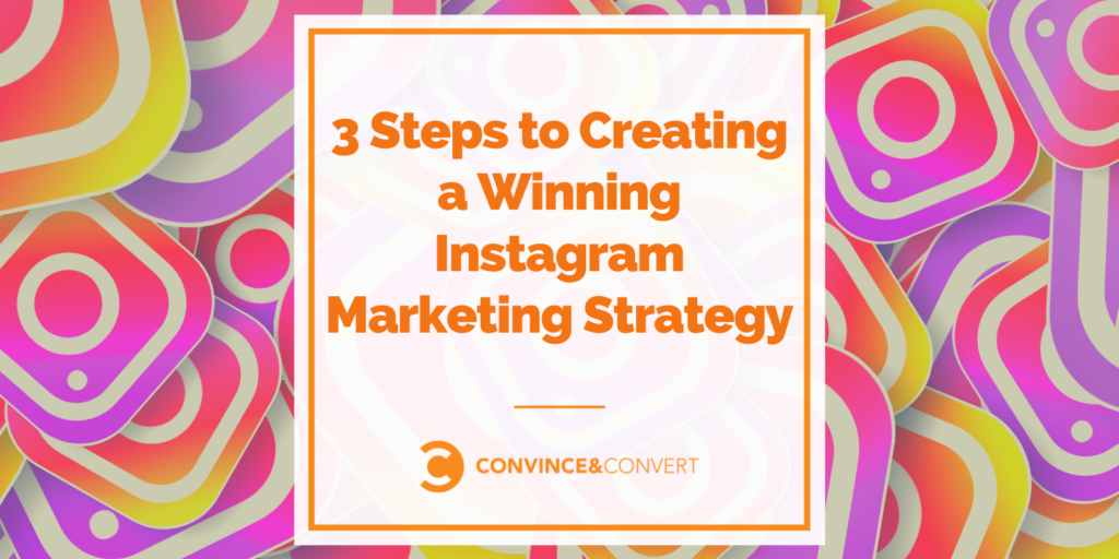 3 Steps to Making a Winning Instagram Advertising and marketing Technique