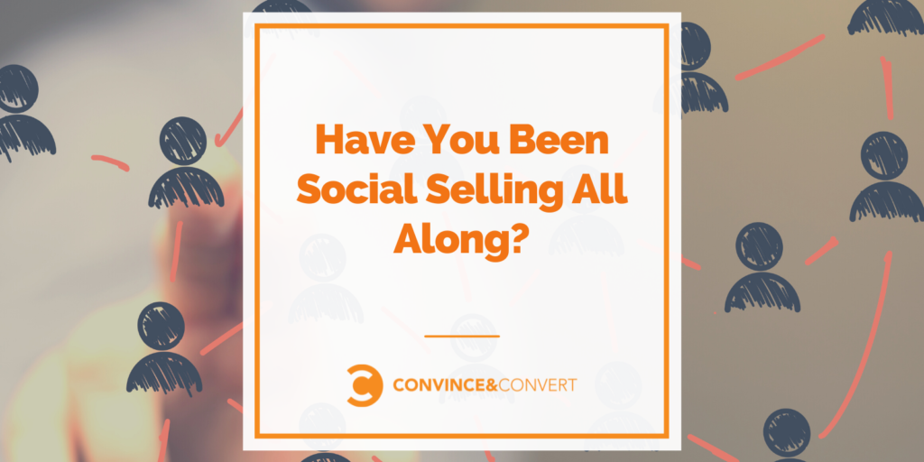 Beget You Been Social Selling All Along?