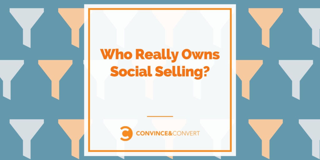 Who The truth is Owns Social Selling?