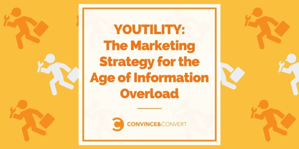 Youtility – The Marketing Approach for the Age of Files Overload