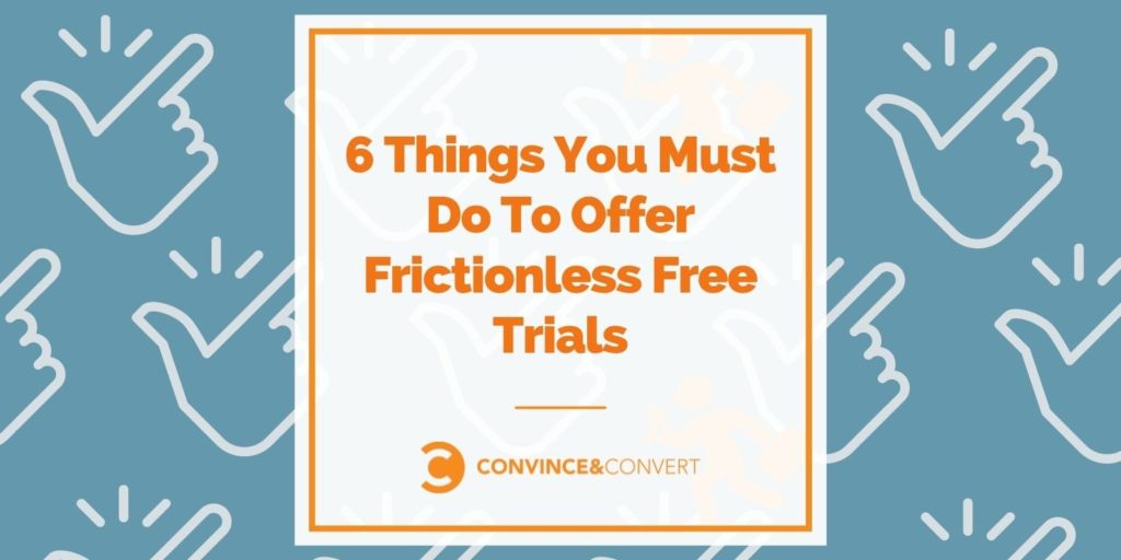 6 Things You Must Discontinuance To Provide Frictionless Free Trials