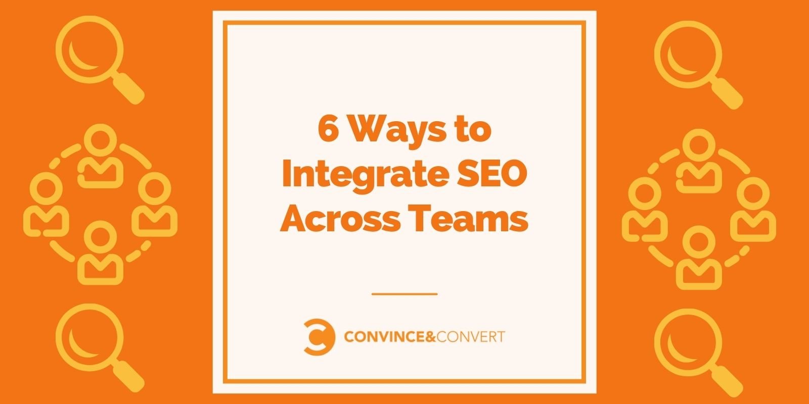 6 Methods to Integrate SEO Across Teams