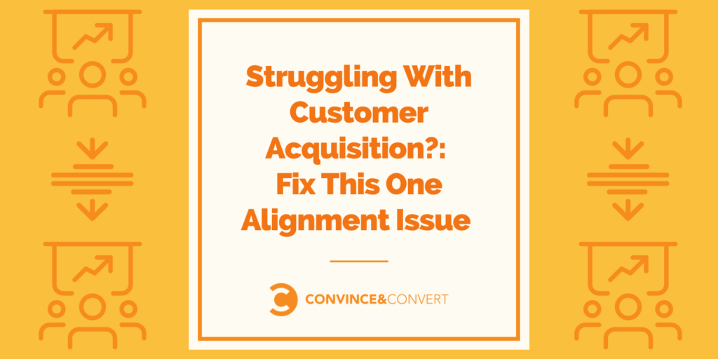 Struggling With Customer Acquisition?: Fix This One Alignment Instruct