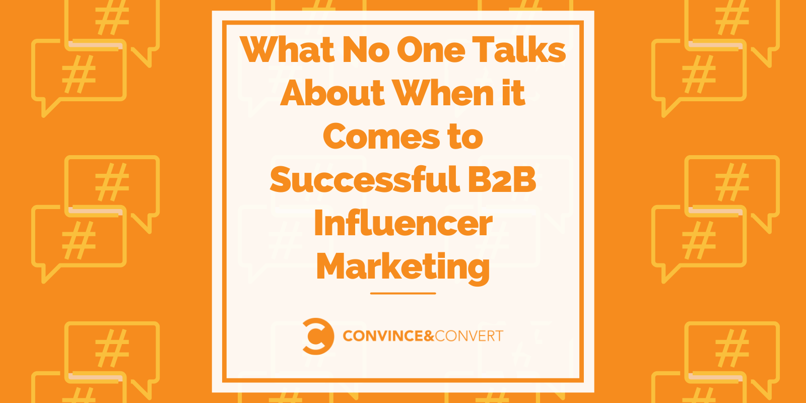 What No One Talks About When it Comes to Successful B2B Influencer Advertising and marketing