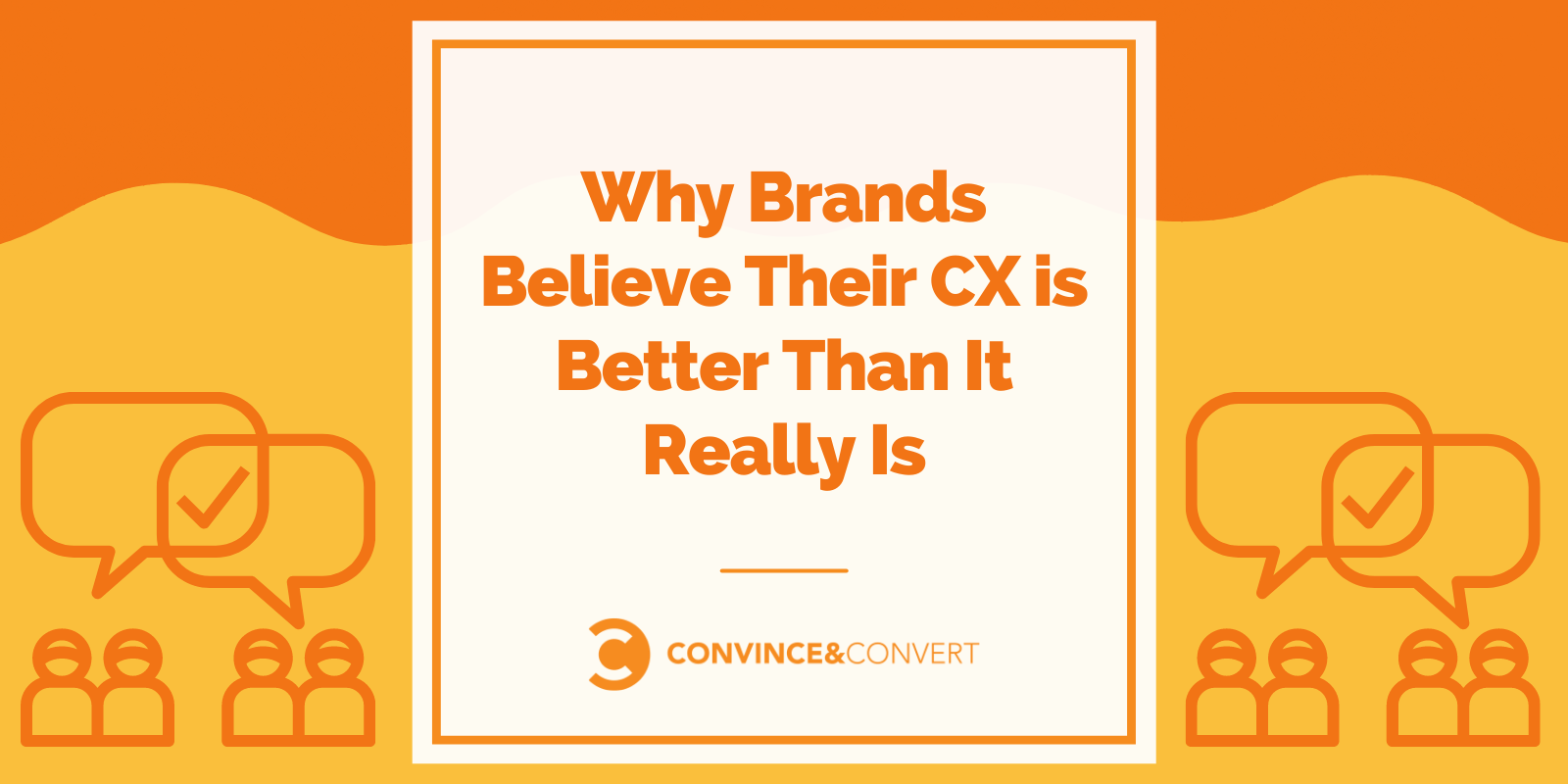 Why Producers Imagine Their CX is Better Than It In fact Is